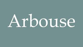 How to Pronounce ''Arbouse'' Correctly in French