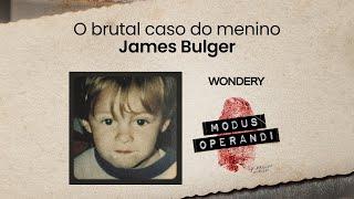 [EPISÓDIO] O brutal caso do menino James Bulger I Modus Operandi