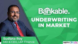 L&T Finance's Sudipta Roy On Underwriting In The Market | NDTV Profit