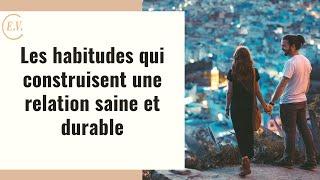 10 habitudes qui construisent une relation saine et durable