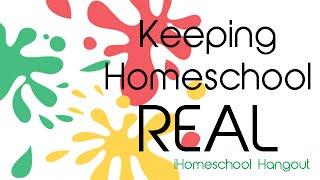 Keeping Homeschool Real