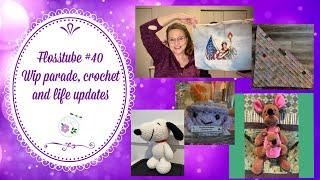 Flosstube #40 ~ Wip parade, crochet projects, life updates