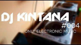 DJ Kintana #004 Only Electronic Music (Special Dance Mix)