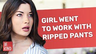 Girl Went To Work With Ripped Pants | @BeKind.official