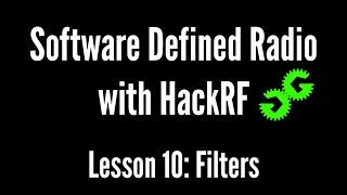 Software Defined Radio with HackRF by Michael Ossmann, Lesson 10: Filters