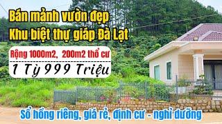 Bán mảnh đất khu biệt thự giáp Đà lạt rộng 1000m2, có 200m2 thổ cư, mát lạnh, view đẹp, nghỉ dưỡng!