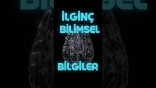 İLGİNÇ BİLİMSEL BİLGİLER