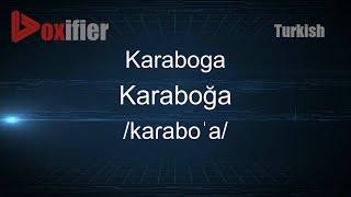 How to Pronounce Karaboga (Karaboğa) in Turkish - Voxifier.com