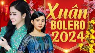 NHẠC XUÂN BOLERO 2024 - PHƯƠNG ANH, QUỲNH TRANG, HOÀNG HẢI - Liên Khúc Nhạc Xuân Trữ Tình Hay Nhất