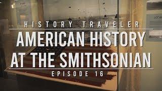 American History at the Smithsonian | History Traveler Episode 16