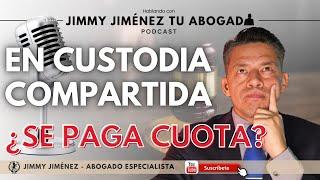 En CUSTODIA COMPARTIDA, ¿hay que pagar CUOTA ALIMENTARIA? ️ Hablando con Jimmy Jiménez Tu Abogado