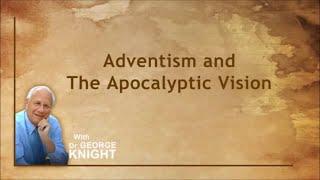 Dr. George Knight - Adventism And The Apocalyptic Vision.