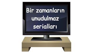 Bir zamanların unudulmaz serialları (2000-2011)