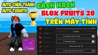 Cách Hack Blox Fruits 21 Trên Máy Tính Auto Farm Chén Thánh, Auto Lấy Kiếm Tushita Siêu Nhanh