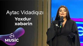 Aytac Vidadiqızı - Yoxdur xəbərin