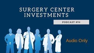 Podcast #94: Surgery Center Investments