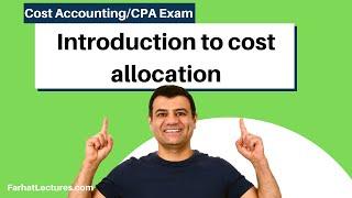 Introduction to cost allocation | Cost Accounting Course | CPA Exam BAR | CMA Exam