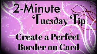 Simply Simple 2-MINUTE TUESDAY TIP - Create a Perfect Border on Card By Connie Stewart