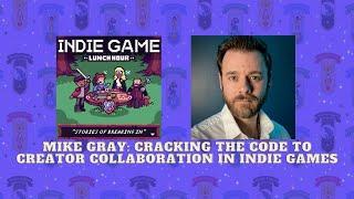 Cracking the Code to Creator Collaboration in Indie Games with Mike Gray