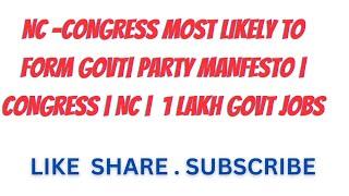 NC -CONGRESS MOST LIKELY TO FORM GOVT| PARTY MANFESTO | CONGRESS | NC |  1 LAKH GOVT JOBS