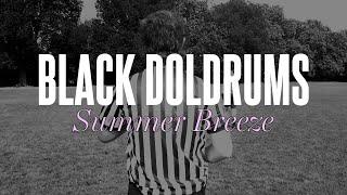 Black Doldrums - Summer Breeze (Official Video)