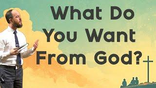 What Do You Want From God?