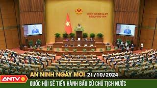 Quốc hội sẽ tiến hành bầu cử Chủ tịch nước vào hôm nay | An ninh ngày mới ngày 21/10 | ANTV