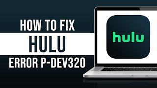 How to Fix Hulu Error Code P-DEV320 (Tutorial)