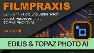 EDIUS 11 – Topaz Photo AI direkt in EDIUS verwenden und Bilder & Fotos sofort verbessern (BAT-SERIE)