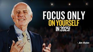 FOCUS ONLY ON YOURSELF IN 2025 - Jim Rohn Motivation