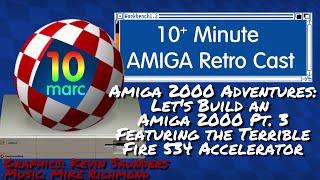 Amiga 2000 Adventures: Let's build an Amiga 2000: Featuring the TerribleFire 534 Accelerator.