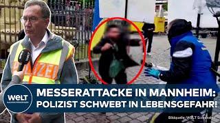 MESSERANGRIFF IN MANNHEIM - Notoperation: Verletzter Polizist schwebt in Lebensgefahr | EILMELDUNG