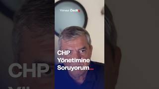 CHP Yönetimine Soruyorum... - Yılmaz Özdil