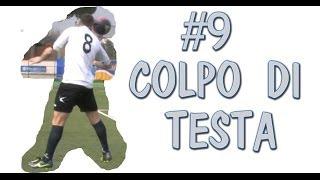 CALCIO - COME FARE UN COLPO DI TESTA - FONDAMENTALE #9