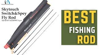 Best Fishing Rod | Maximumcatch SkyTouch Fly Fishing Rod Review