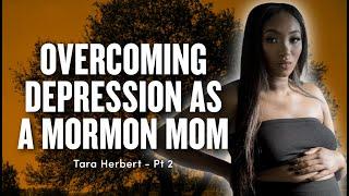 Overcoming Depression as a Mormon Mom - Tara Herbert Pt 2 | Ep 1857