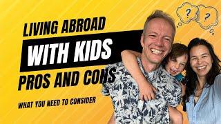 Moving abroad with children - What are the pros and cons of living abroad with children?