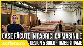 Design & Build - Case făcute în fabrici ca mașinile - Timberframe