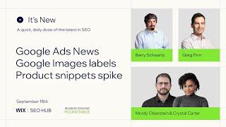 It's New: Sep 18: Google Ads News, image search panels and product snippets reporting bug