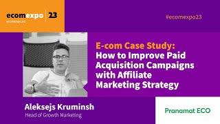 E-com Case Study: How to Improve Paid Acquisition Campaigns with Affiliate Marketing Strategy