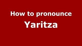 How to pronounce Yaritza (American English/US)  - PronounceNames.com