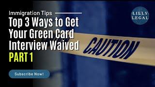 Lilly Legal | Tuesday Immigration Tips | Top 3 Ways to Get Your Green Card Interview Waived (PART 1)