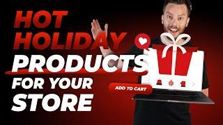 HOT Holiday Products For Your Store