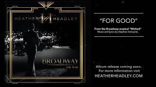 Heather Headley;  FOR GOOD from "Broadway My Way"