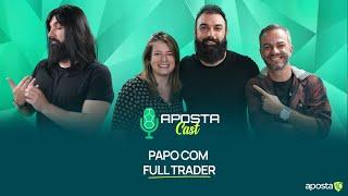 Apostacast 250 - Papo com Full Trader