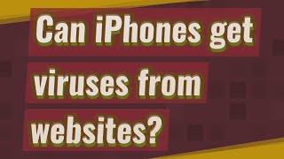 Can iPhones get viruses from websites?