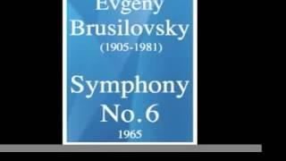 Evgeny Brusilovsky (1905-1981) : Symphony No. 6 (1965)