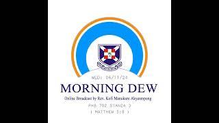 Wednesday 06/11/24 Morning Dew with Rev. Kofi Manukure Akyeampong 