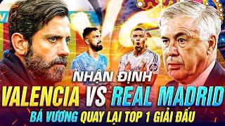 NHẬN ĐỊNH VALENCIA VS REAL MADRID, BÁ VƯƠNG QUAY LẠI TOP 1 GIẢI ĐẤU