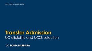 Short Overview of UC Transfer Eligibility and UCSB Selection